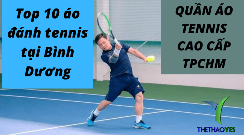 Top 10 áo đánh tennis tại Bình Dương